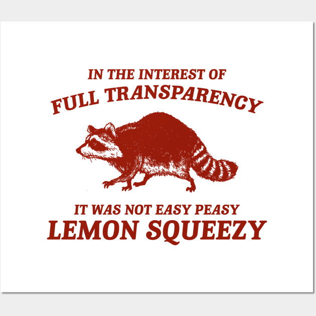 In The Interest of Full Transparency It was Not Easy Peasy Lemon Squeezy Retro T-Shirt, Funny Raccoon Minimalistic Wall Art by Justin green